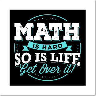 MATH IS HARD SO IS LIFE GET OVER IT Posters and Art